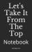 Let's Take It from the Top : Notebook Let's Take It from the Top : Notebook