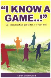 I Know a Game!!! : More Than 60 Instant Action Games. Ages 3-7