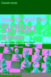 How to Beat the Sicilian Defence : An Anti-Sicilian Repertoire for White