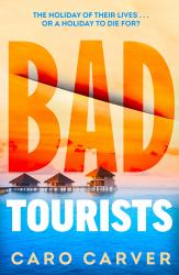 Bad Tourists : Escape to the Maldives with the Hottest Friends to Killers Beach Read Thriller