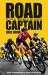 Road Captain : My Life at the Heart of the Peloton