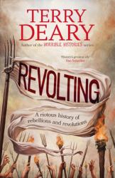 Revolting : A Short History of Riots, Rebellions and Revolutions