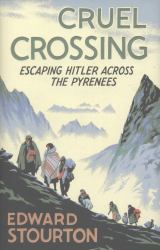 Cruel Crossing : Escaping Hitler Across the Pyrenees