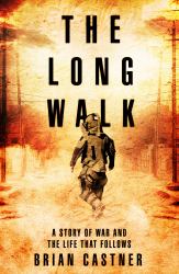 The Long Walk : A Story of War and the Life That Follows