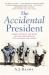 The Accidental President : Harry S. Truman and the Four Months That Changed the World