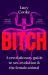 Bitch : A Revolutionary Guide to Sex, Evolution and the Female Animal