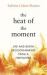 The Heat of the Moment : A Firefighter's Stories of Life and Death Decisions