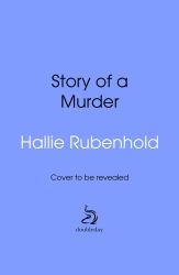 Story of a Murder : The Wife, the Mistress and Dr Crippen's Crime of the Century