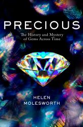Precious : The History and Mystery of Gems Across Time