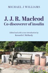 J. J. R. Macleod : Co-Discoverer of Insulin