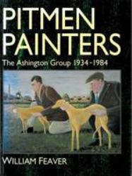 Pitmen Painters : The Ashington Group, 1934-1984