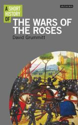 Short History of the Wars of the Roses, A