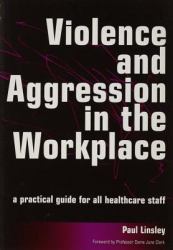 Violence and Aggression in the Workplace : A Practical Guide for All Healthcare Staff