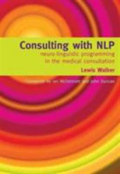 Consulting with NLP : Neuro-Linguistic Programming in the Medical Consultation