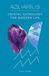 Aquarius : Crystal Astrology for Modern Life