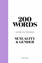 200 Words to Help You Talk about Sexuality and Gender *OSI*