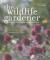 The Wildlife Gardener : Creating a Haven for Birds, Bees and Butterflies