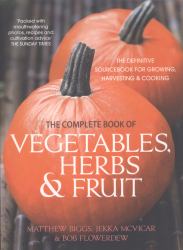 Complete Book of Vegetables, Herbs and Fruit