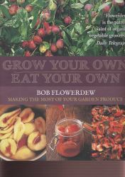Grow Your Own, Eat Your Own : Making the Most of Your Garden Produce