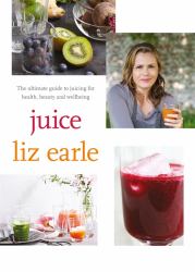 Juice : The Ultimate Guide to Juicing for Health, Beauty and Wellbeing