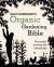 Organic Gardening Bible : Successful Growing the Natural Way