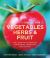 The Complete Book of Vegetables, Herbs and Fruit : The Definitive Sourcebook for Growing, Harvesting and Cooking