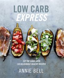 Low Carb Express : Cut the Carbs with 130 Deliciously Healthy Recipes