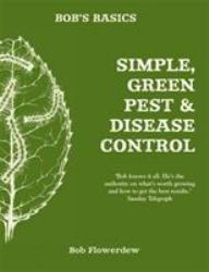 Bob's Basics: Simple and Green Pest and Disease Control