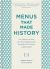 Menus That Made History : 100 Iconic Menus That Capture the History of Food