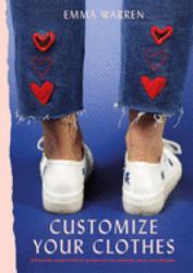Customize Your Clothes : 20 Hand Embroidery Projects to Update Your Wardrobe