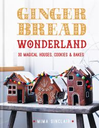 Gingerbread Wonderland : 30 Magical Houses Cookies and Bakes