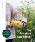 The Modern Gardener : A Practical Guide for Creating a Beautiful and Creative Garden