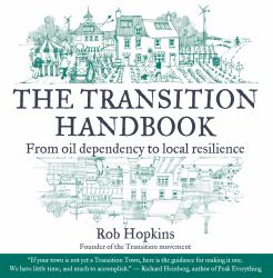 The Transition Handbook : From Oil Dependency to Local Resilience