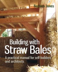 Building with Straw Bales : A Practical Manual for Self-Builders and Architects