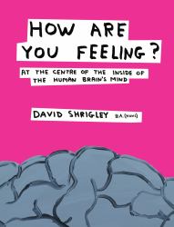 How Are You Feeling? : At the Centre of the Inside of the Human Brain’s Mind