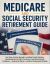 Medicare and Social Security Retirement Guide : Your Step-By-Step Manual to Avoiding Costly Mistakes, Maximizing Every Dollar You Deserve and Retiring with Confidence - Inspired by Sylvia A. Gordon's Professional Wisdom