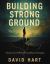 Building Strong Ground : Daring to Lead When Everything Is Changing