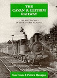 Cavan and Leitrim Railway : The Last Decade: An Irish Railway Pictorial