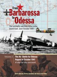 From Barbarossa to Odessa: the Luftwaffe and Axis Allies Strike South-East: June-October 1941 Vol 2 : The Air Battle for Odessa: August to October 1941 - a Day-By-Day Account