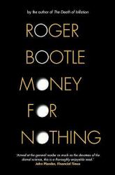 Money for Nothing : Real Wealth, Financial Fantasies and the Economy of the Future