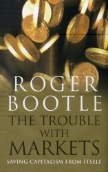 The Trouble with Markets : Saving Capitalism from Itself