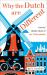 Why the Dutch Are Different : A Journey into the Hidden Heart of the Netherlands