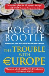 The Trouble with Europe : Why the EU Isn't Working, How It Can Be Reformed, What Could Take Its Place