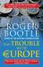 The Trouble with Europe : Why the EU Isn't Working, How It Can Be Reformed, What Could Take Its Place