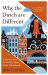 Why the Dutch Are Different : A Journey into the Hidden Heart of the Netherlands
