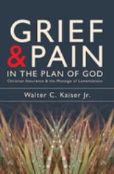 Grief and Pain in the Plan of God : Christian Assurance and the Message of Lamentations
