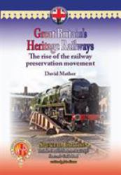 Great Britain's Heritage Railways : The Rise of the Railway Preservation Movement