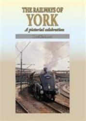 The Railways of York : A Pictorial Celebration
