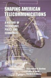 Shaping American Telecommunications : A History of Technology, Policy, and Economics