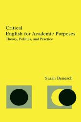 Critical English for Academic Purposes : Theory, Politics, and Practice